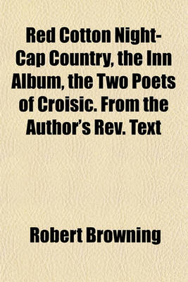 Book cover for Red Cotton Night-Cap Country, the Inn Album, the Two Poets of Croisic. from the Author's REV. Text