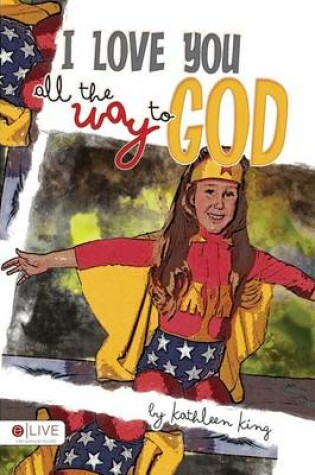Cover of I Love You All the Way to God