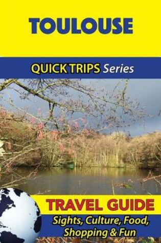 Cover of Toulouse Travel Guide (Quick Trips Series)