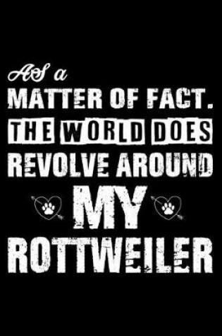 Cover of The World Does Revolve Around My Rottweiler