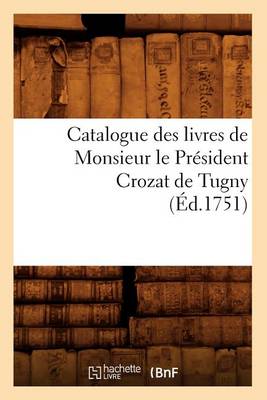 Book cover for Catalogue Des Livres de Monsieur Le President Crozat de Tugny (Ed.1751)
