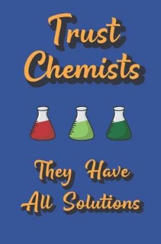 Cover of Trust Chemists, They Have All Solutions