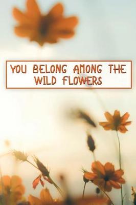 Cover of You Belong Among the Wild Flowers