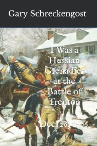 Cover of I Was a Hessian Grenadier at the Battle of Trenton