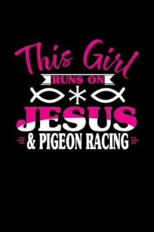 Cover of This Girl Runs on Jesus & Pigeon Racing