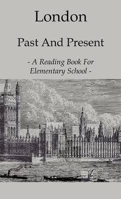 Book cover for London Past And Present - A Reading Book For Elementary School