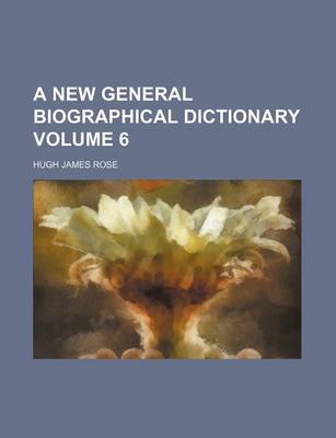 Book cover for A New General Biographical Dictionary Volume 6