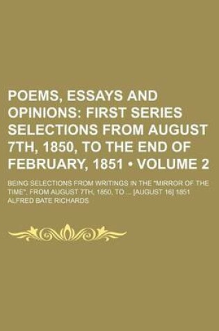 Cover of Poems, Essays and Opinions (Volume 2); First Series Selections from August 7th, 1850, to the End of February, 1851. Being Selections from Writings in the Mirror of the Time, from August 7th, 1850, to [August 16] 1851