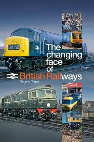 Cover of The Changing Face of the British Railways