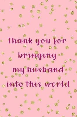 Book cover for Thank You For Bringing My Husband Into This World