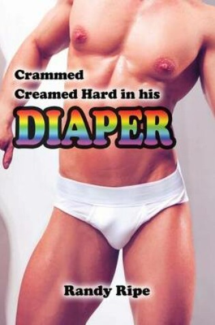 Cover of Crammed Creamed Hard in His Diaper