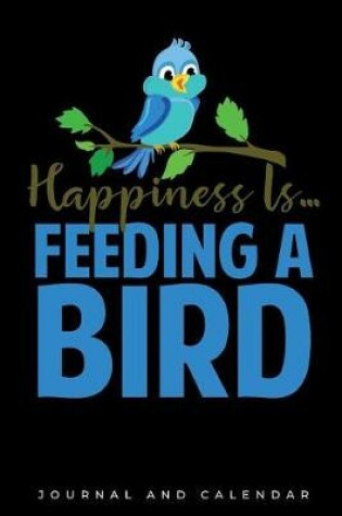 Cover of Happiness Is... Feeding a Bird