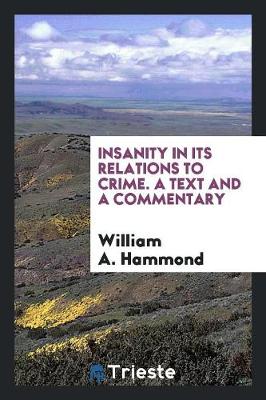 Book cover for Insanity in Its Relations to Crime. a Text and a Commentary