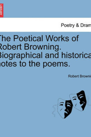 Cover of The Poetical Works of Robert Browning. Biographical and Historical Notes to the Poems. Vol. III.