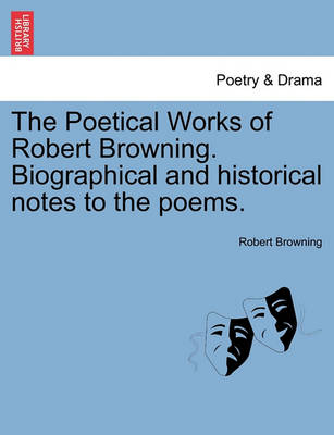 Book cover for The Poetical Works of Robert Browning. Biographical and Historical Notes to the Poems. Vol. III.