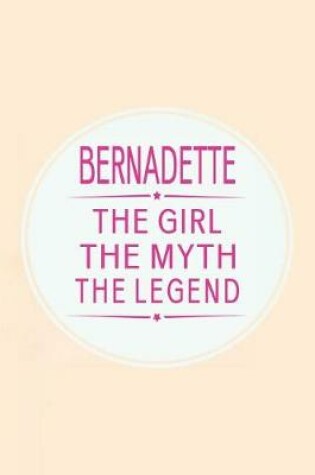 Cover of Bernadette the Girl the Myth the Legend