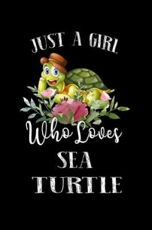 Cover of Just a Girl Who Loves Sea Turtle