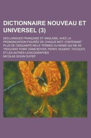 Cover of Dictionnaire Nouveau Et Universel; Des Langues Francaise Et Anglaise, Avec La Prononciation Figuree de Chaque Mot