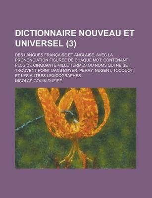 Book cover for Dictionnaire Nouveau Et Universel; Des Langues Francaise Et Anglaise, Avec La Prononciation Figuree de Chaque Mot