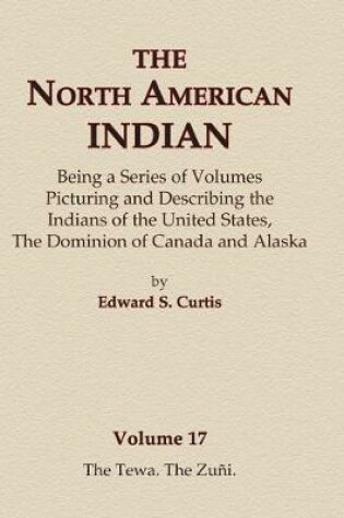 Cover of The North American Indian Volume 17 - The Tewa, The Zuni