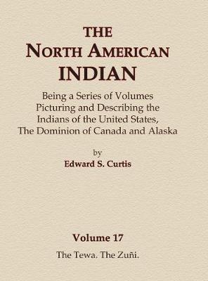 Book cover for The North American Indian Volume 17 - The Tewa, The Zuni