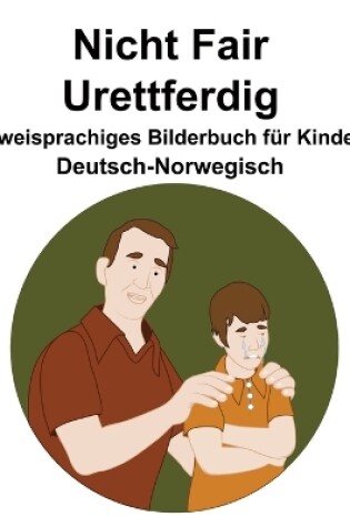 Cover of Deutsch-Norwegisch Nicht Fair / Urettferdig Zweisprachiges Bilderbuch für Kinder