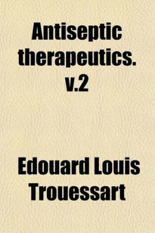 Cover of Antiseptic Therapeutics Volume 2