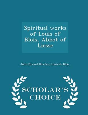 Book cover for Spiritual Works of Louis of Blois, Abbot of Liesse - Scholar's Choice Edition