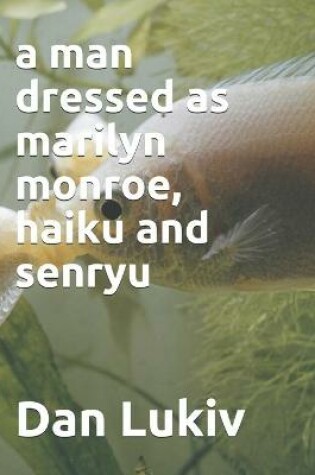 Cover of A man dressed as marilyn monroe, haiku and senryu