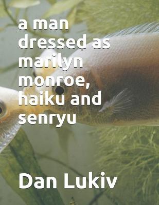 Book cover for A man dressed as marilyn monroe, haiku and senryu