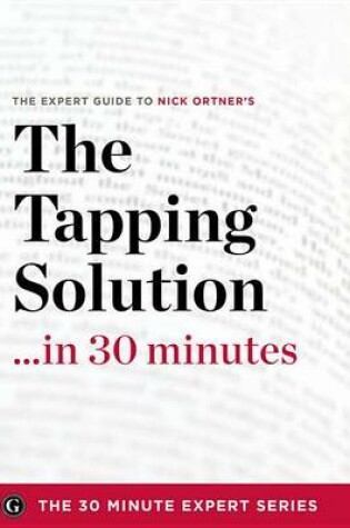 Cover of The Tapping Solution in 30 Minutes - The Expert Guide to Nick Ortner's Critically Acclaimed Book