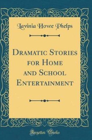 Cover of Dramatic Stories for Home and School Entertainment (Classic Reprint)