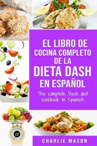 Cover of El libro de cocina completo de la dieta Dash en español / The complete Dash diet cookbook in Spanish