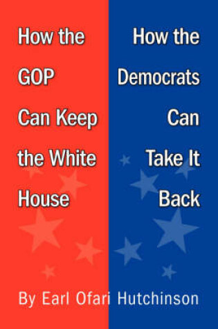 Cover of How the GOP Can Keep the White House, How the Democrats Can Take It Back