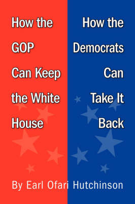 Book cover for How the GOP Can Keep the White House, How the Democrats Can Take It Back