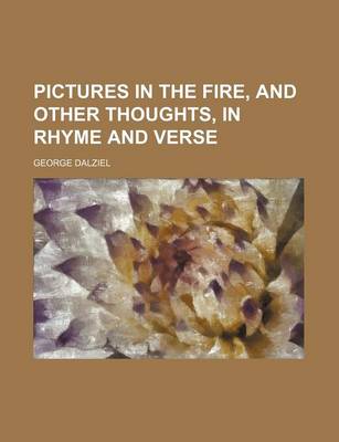 Book cover for Pictures in the Fire, and Other Thoughts, in Rhyme and Verse