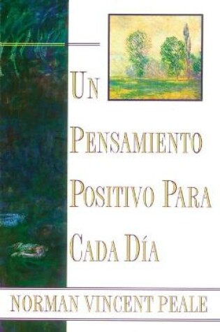 Cover of Un Pensamiento Positiva Para Cada Dia (Positive Thinking Every Day)