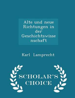 Book cover for Alte Und Neue Richtungen in Der Geschichtswissenschaft - Scholar's Choice Edition