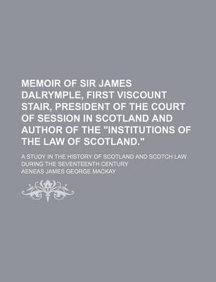 Book cover for Memoir of Sir James Dalrymple, First Viscount Stair, President of the Court of Session in Scotland and Author of the Institutions of the Law of Scotl