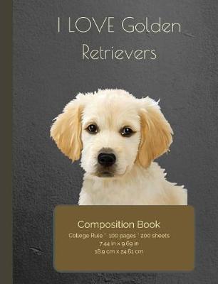 Book cover for I LOVE Golden Retrievers Composition Notebook