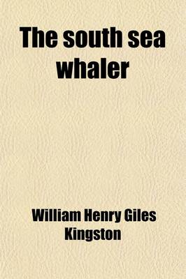 Book cover for The South Sea Whaler; A Story of the Loss of the Champion and the Adventures of Her Crew