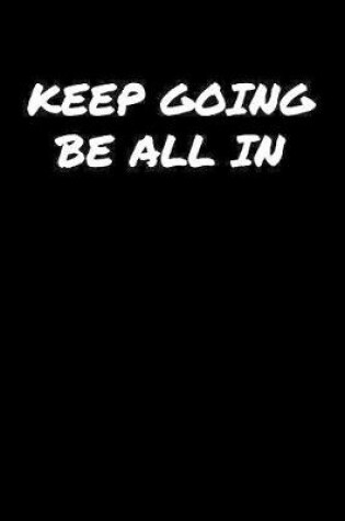 Cover of Keep Going Be All In�