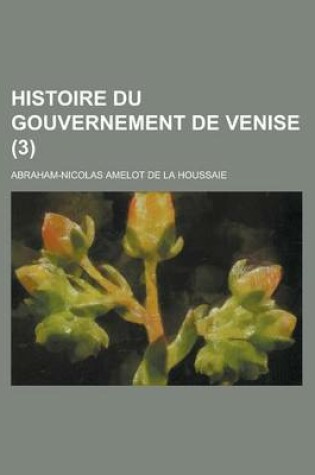 Cover of Histoire Du Gouvernement de Venise (3 )