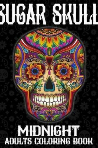 Cover of Sugar Skull Midnight Adult Coloring Book