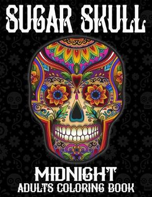 Book cover for Sugar Skull Midnight Adult Coloring Book