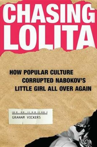 Cover of Chasing Lolita: How Popular Culture Corrupted Nabokov's Little Girl All Over Again