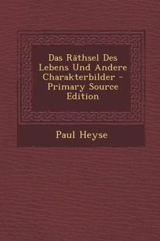 Cover of Das Rathsel Des Lebens Und Andere Charakterbilder - Primary Source Edition