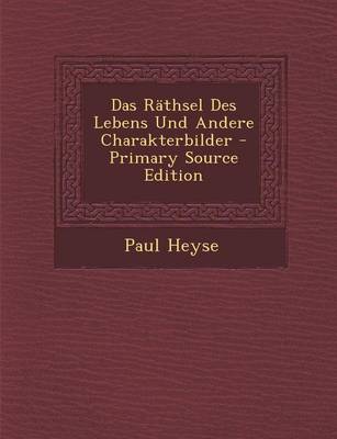 Book cover for Das Rathsel Des Lebens Und Andere Charakterbilder - Primary Source Edition