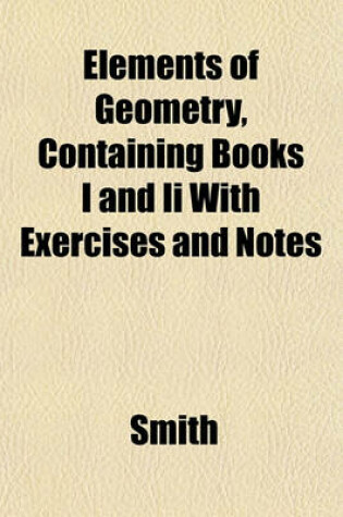 Cover of Elements of Geometry, Containing Books I and II with Exercises and Notes