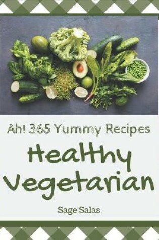 Cover of Ah! 365 Yummy Healthy Vegetarian Recipes